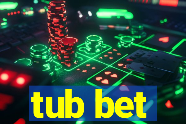 tub bet